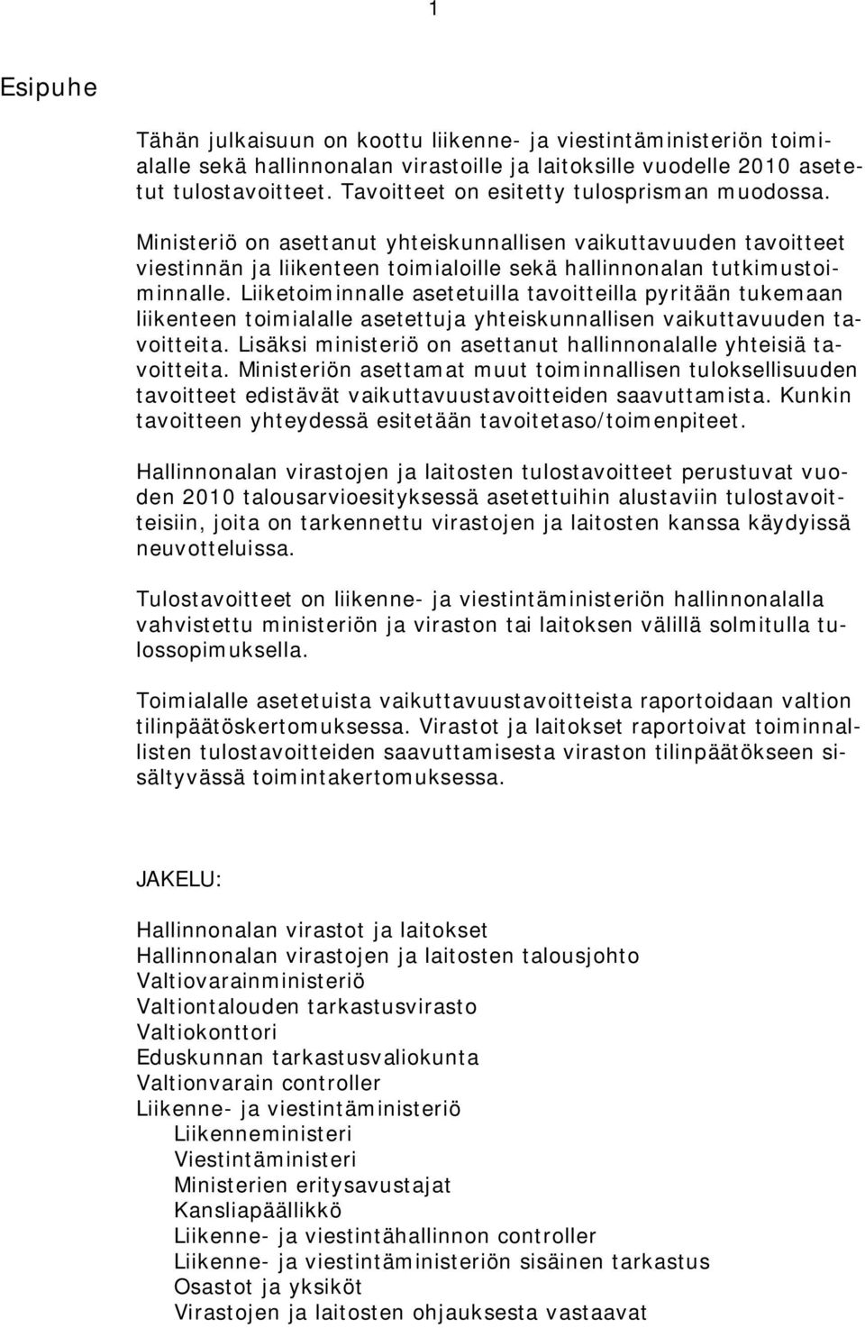 Liiketoiminnalle asetetuilla tavoitteilla pyritään tukemaan liikenteen toimialalle asetettuja yhteiskunnallisen vaikuttavuuden tavoitteita.