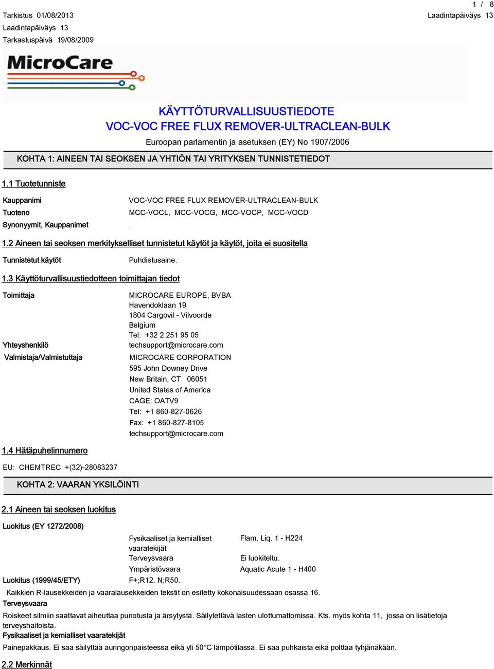 1.3 Käyttöturvallisuustiedotteen toimittajan tiedot Toimittaja Yhteyshenkilö Valmistaja/Valmistuttaja MICROCARE EUROPE, BVBA Havendoklaan 19 1804 Cargovil - Vilvoorde Belgium Tel: +32 2 251 95 05