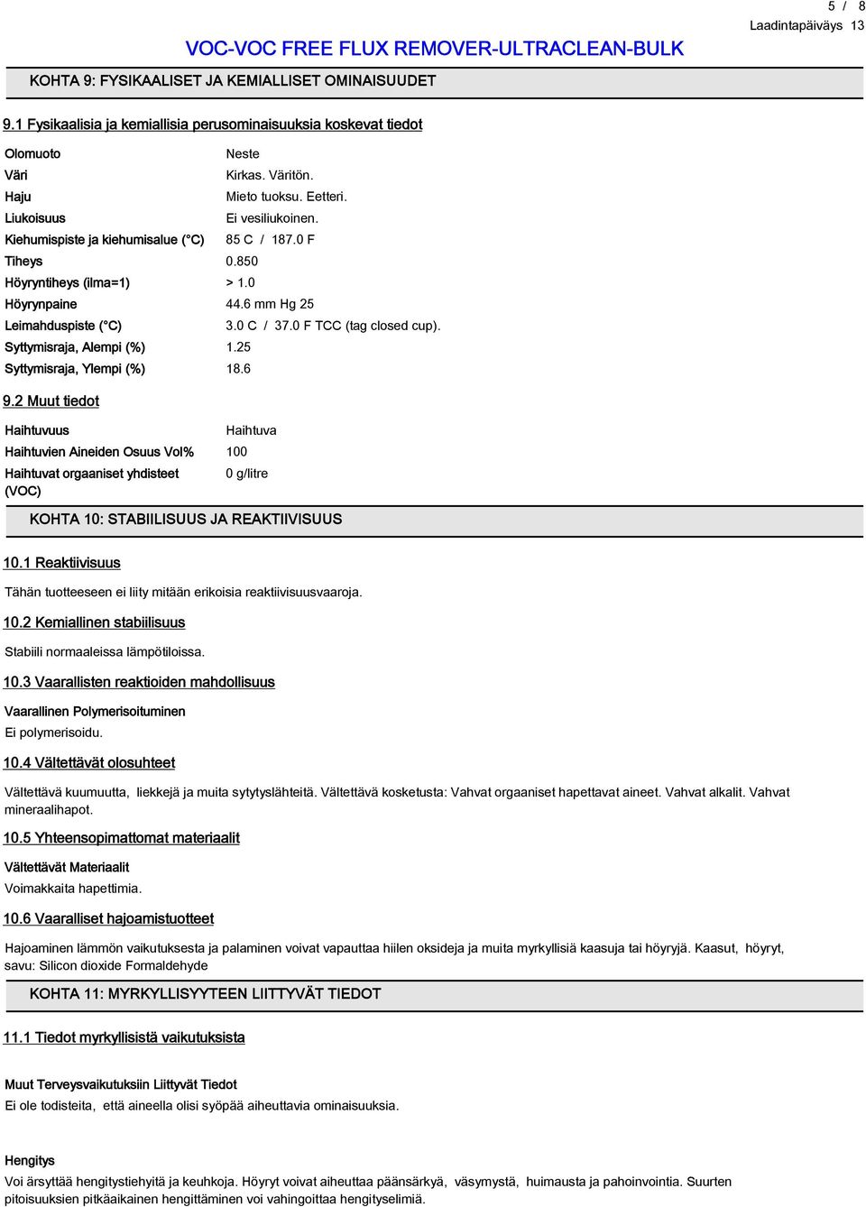 Mieto tuoksu. Eetteri. Ei vesiliukoinen. 85 C / 187.0 F Höyrynpaine 44.6 mm Hg 25 Leimahduspiste ( C) Syttymisraja, Alempi (%) 1.25 Syttymisraja, Ylempi (%) 18.6 9.