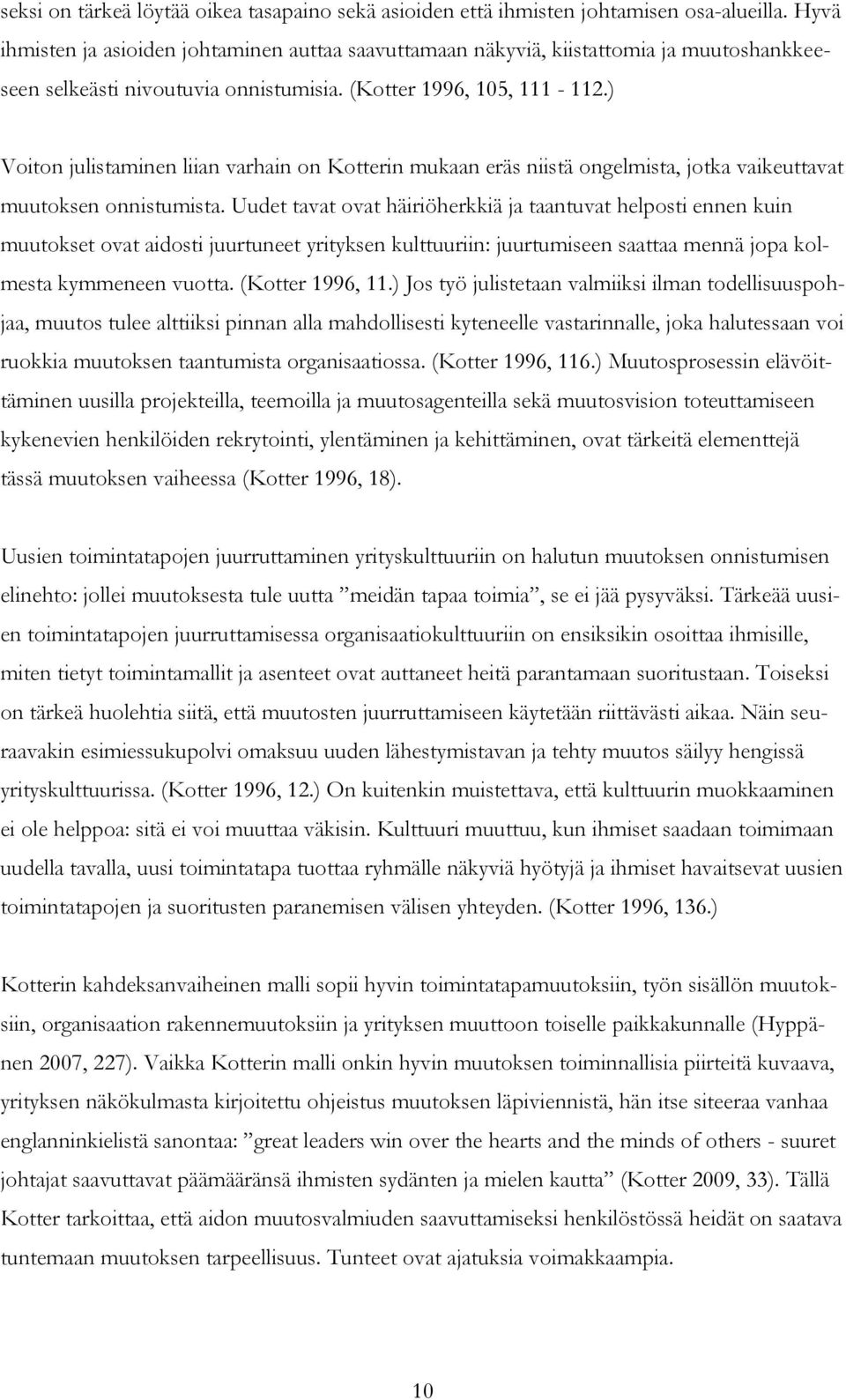 ) Voiton julistaminen liian varhain on Kotterin mukaan eräs niistä ongelmista, jotka vaikeuttavat muutoksen onnistumista.