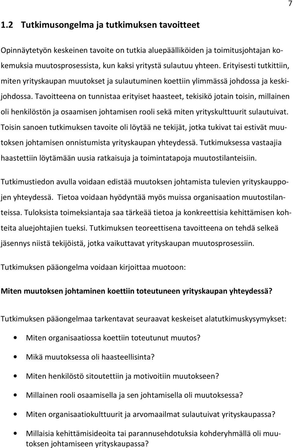 Tavoitteena on tunnistaa erityiset haasteet, tekisikö jotain toisin, millainen oli henkilöstön ja osaamisen johtamisen rooli sekä miten yrityskulttuurit sulautuivat.