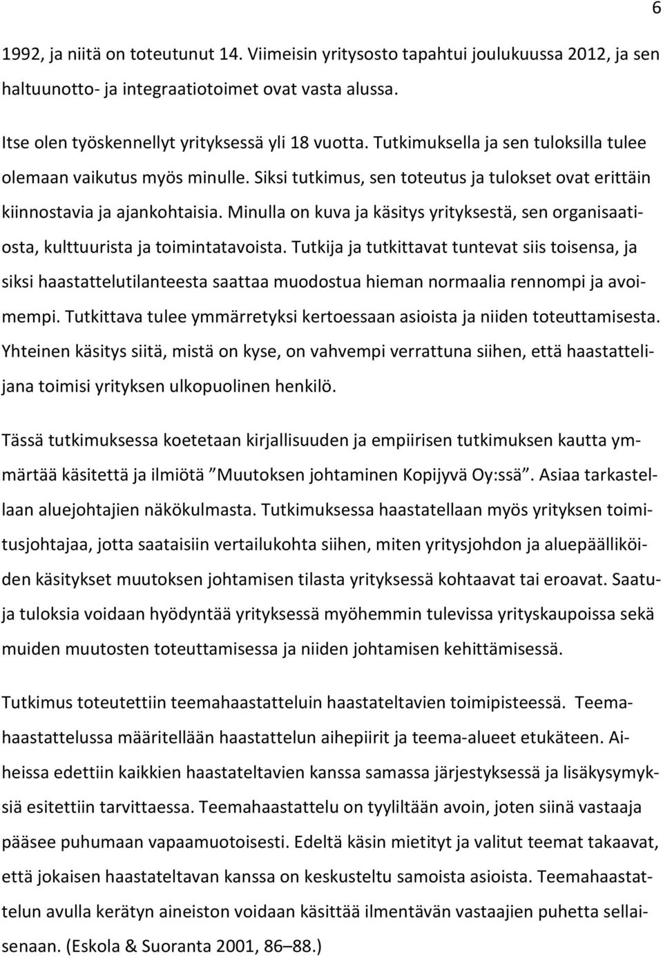 Minulla on kuva ja käsitys yrityksestä, sen organisaatiosta, kulttuurista ja toimintatavoista.