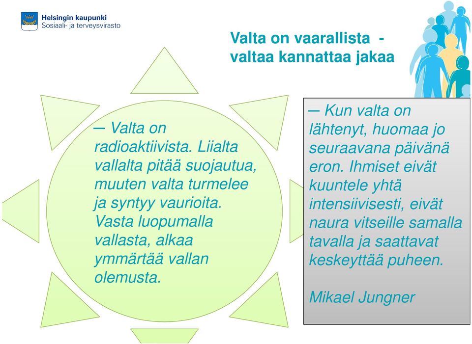 Vasta luopumalla vallasta, alkaa ymmärtää vallan olemusta.