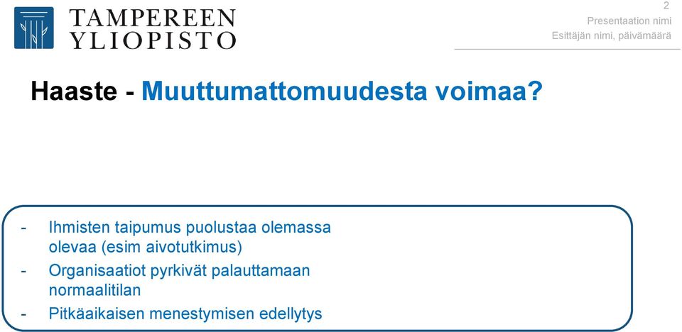 - Ihmisten taipumus puolustaa olemassa olevaa (esim