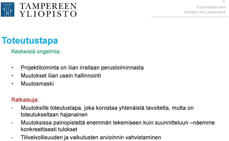 yhtenäistä tavoitetta, mutta on toteutukseltaan hajanainen - Muutoksissa painopistettä enemmän tekemiseen