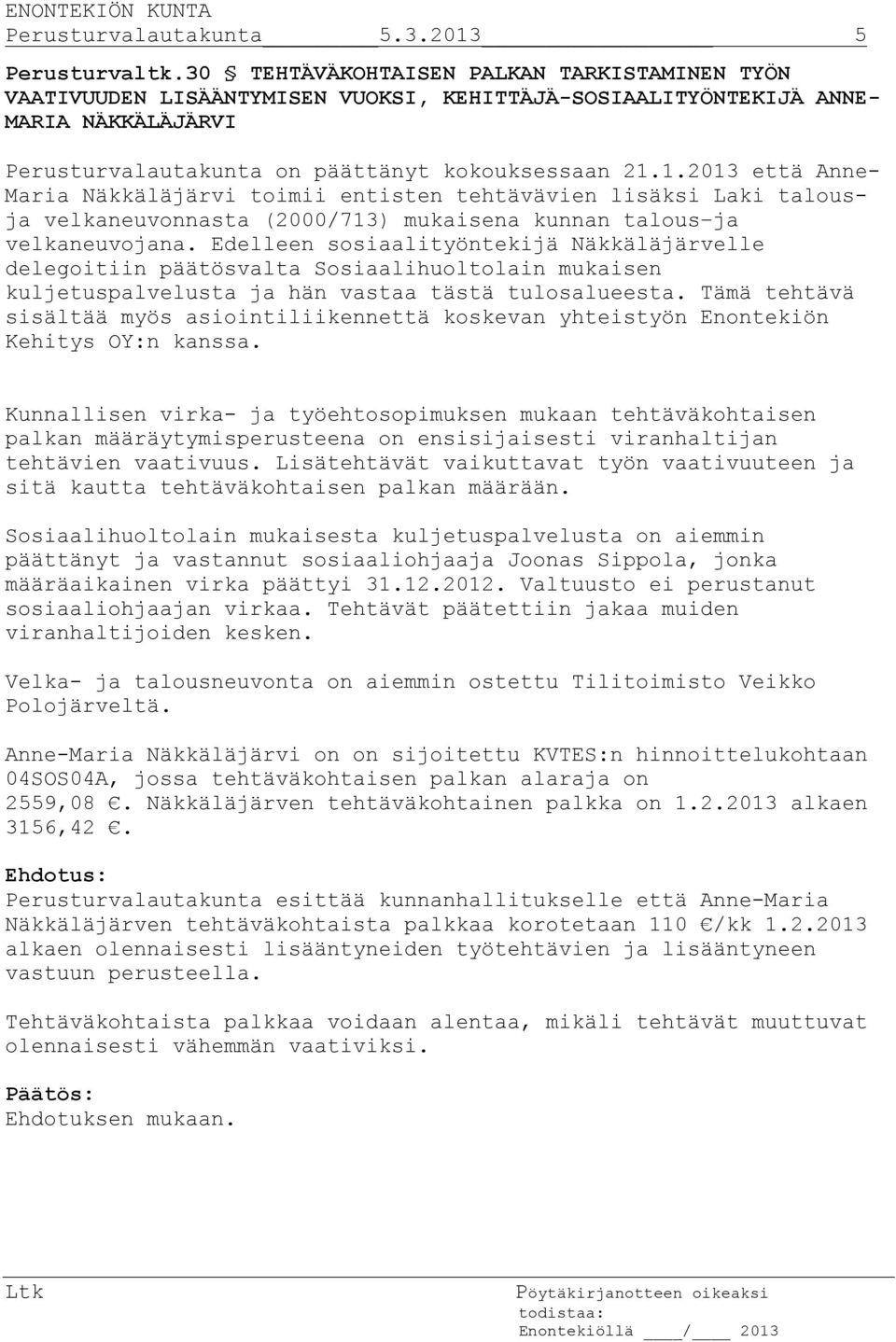 1.2013 että Anne- Maria Näkkäläjärvi toimii entisten tehtävävien lisäksi Laki talousja velkaneuvonnasta (2000/713) mukaisena kunnan talous ja velkaneuvojana.