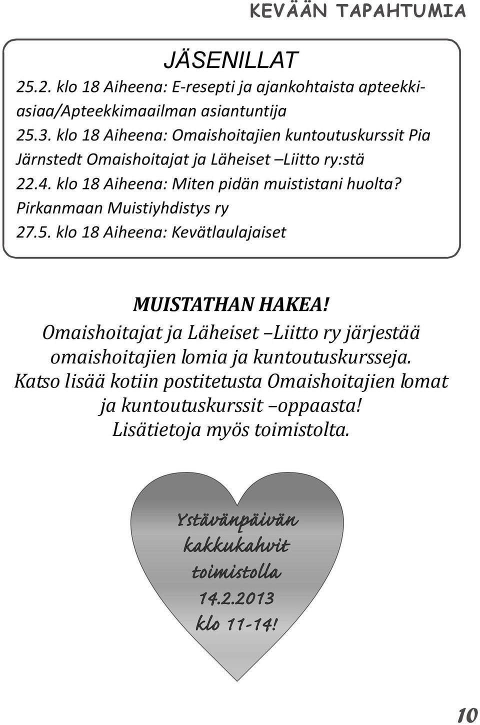 klo 18 Aiheena: Miten pidän muististani huolta? Pirkanmaan Muistiyhdistys ry 27.5. klo 18 Aiheena: Kevätlaulajaiset MUISTATHAN HAKEA!