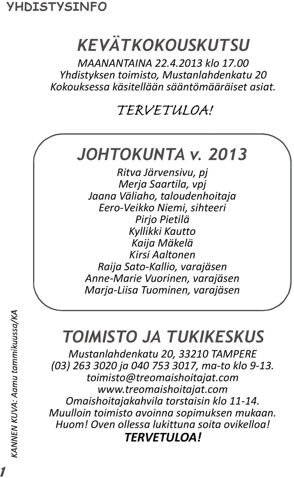 varajäsen Anne-Marie Vuorinen, varajäsen Marja-Liisa Tuominen, varajäsen TOIMISTO JA TUKIKESKUS Mustanlahdenkatu 20, 33210 TAMPERE (03) 263 3020 ja 040 753 3017, ma-to klo 9-13.