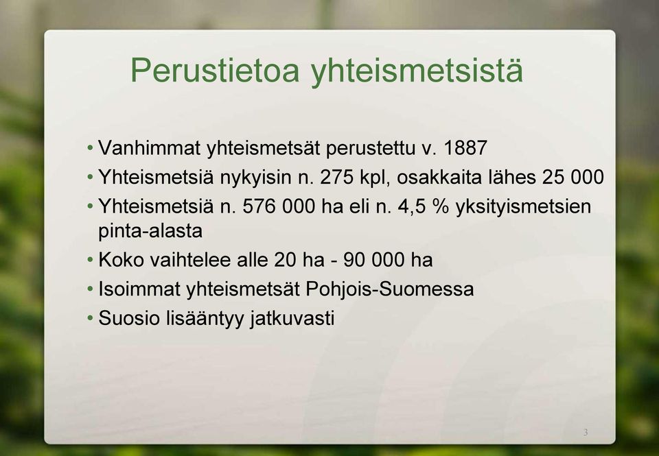 275 kpl, osakkaita lähes 25 000 Yhteismetsiä n. 576 000 ha eli n.