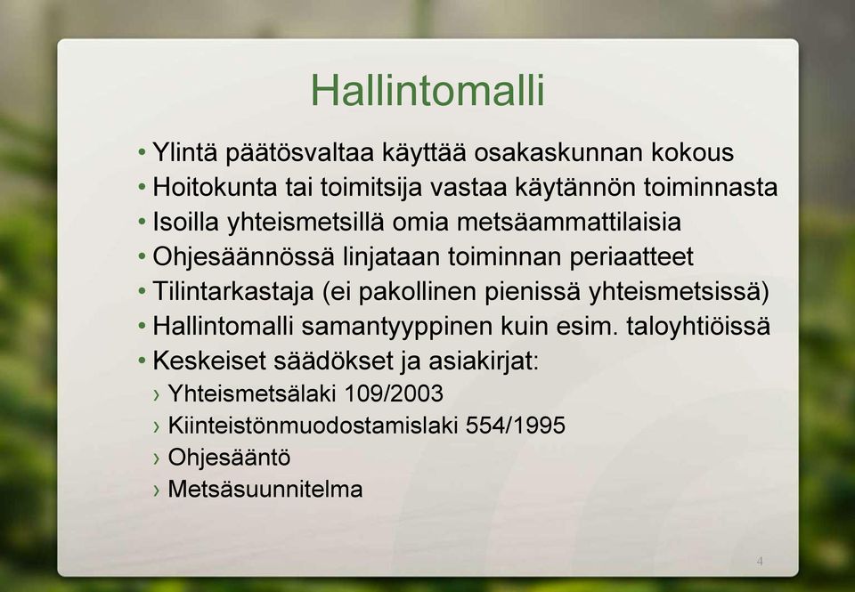 Tilintarkastaja (ei pakollinen pienissä yhteismetsissä) Hallintomalli samantyyppinen kuin esim.