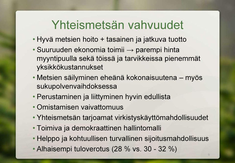 Perustaminen ja liittyminen hyvin edullista Omistamisen vaivattomuus Yhteismetsän tarjoamat virkistyskäyttömahdollisuudet