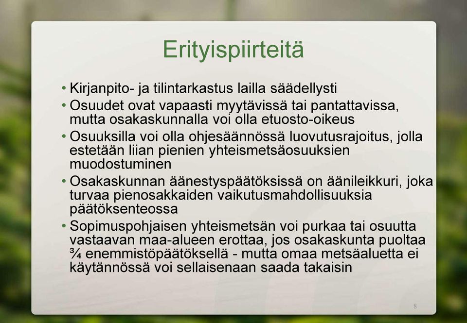 äänestyspäätöksissä on äänileikkuri, joka turvaa pienosakkaiden vaikutusmahdollisuuksia päätöksenteossa Sopimuspohjaisen yhteismetsän voi purkaa tai