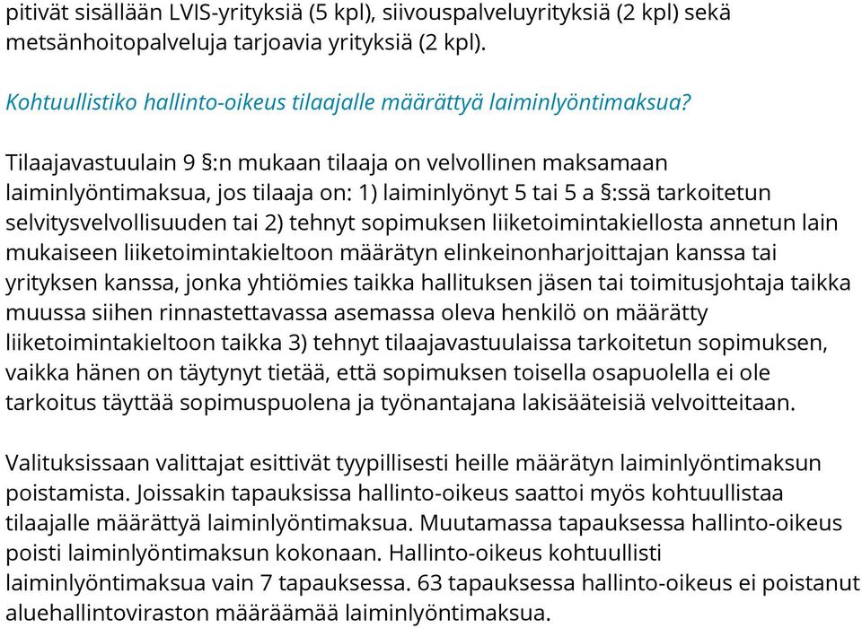 liiketoimintakiellosta annetun lain mukaiseen liiketoimintakieltoon määrätyn elinkeinonharjoittajan kanssa tai yrityksen kanssa, jonka yhtiömies taikka hallituksen jäsen tai toimitusjohtaja taikka