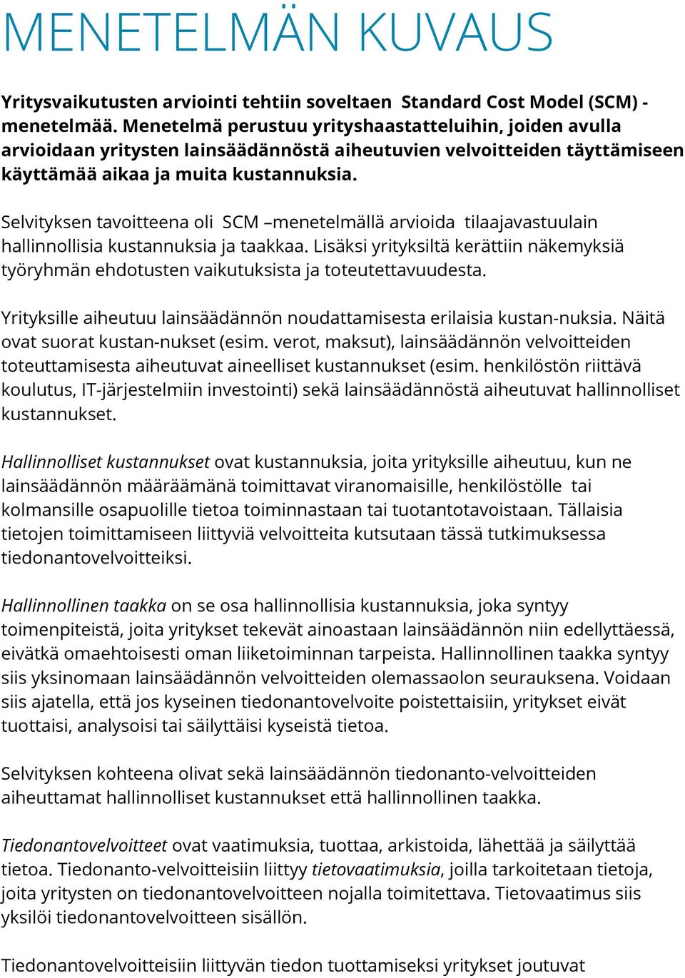 Selvityksen tavoitteena oli SCM menetelmällä arvioida tilaajavastuulain hallinnollisia kustannuksia ja taakkaa.