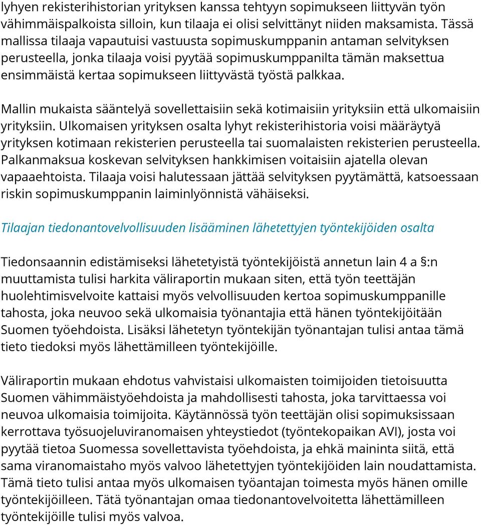 työstä palkkaa. Mallin mukaista sääntelyä sovellettaisiin sekä kotimaisiin yrityksiin että ulkomaisiin yrityksiin.