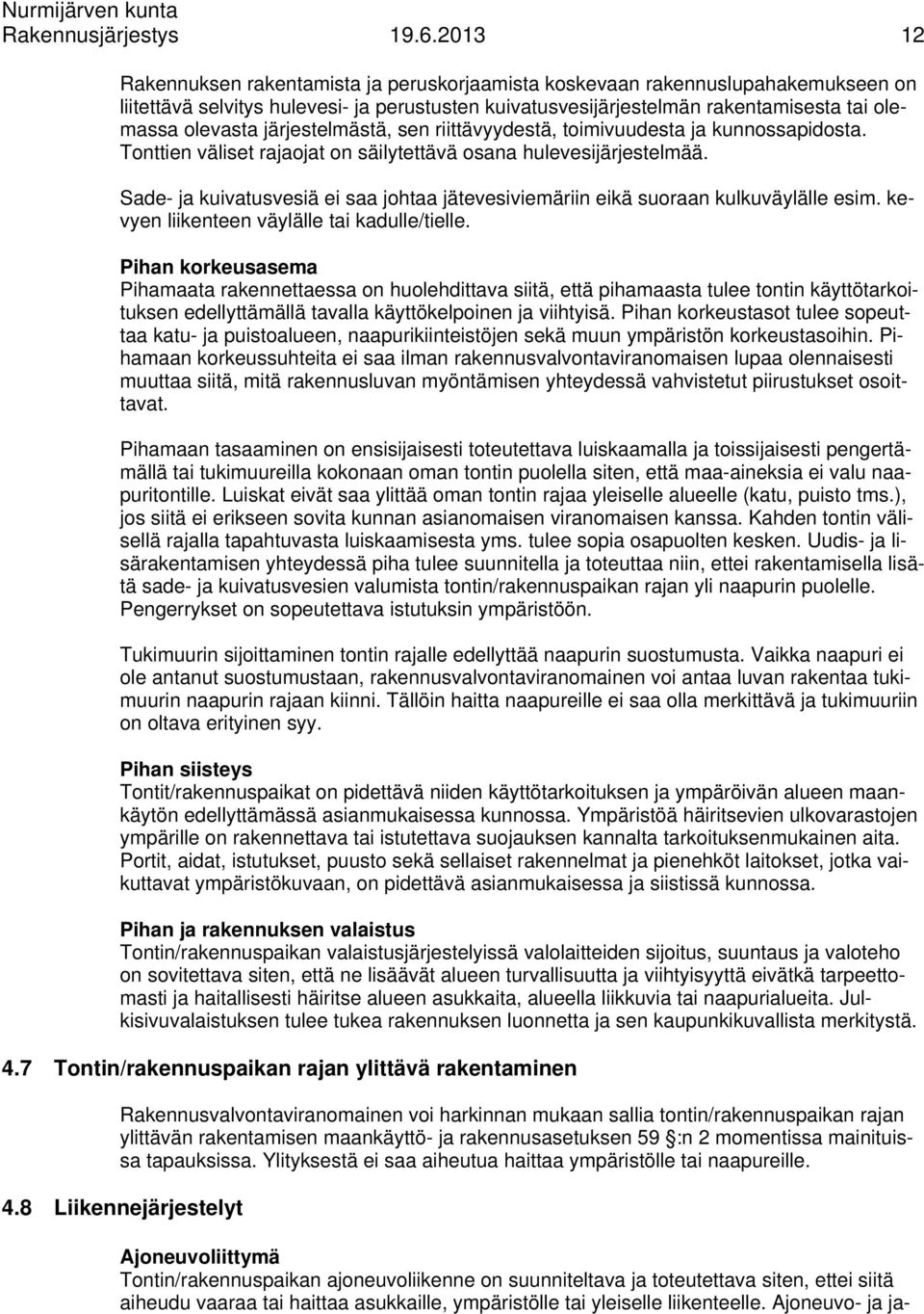 järjestelmästä, sen riittävyydestä, toimivuudesta ja kunnossapidosta. Tonttien väliset rajaojat on säilytettävä osana hulevesijärjestelmää.