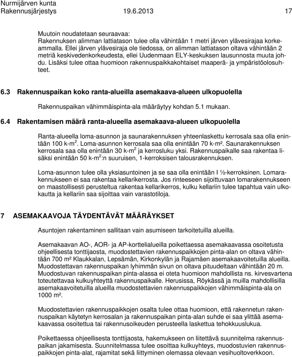 Lisäksi tulee ottaa huomioon rakennuspaikkakohtaiset maaperä- ja ympäristöolosuhteet. 6.