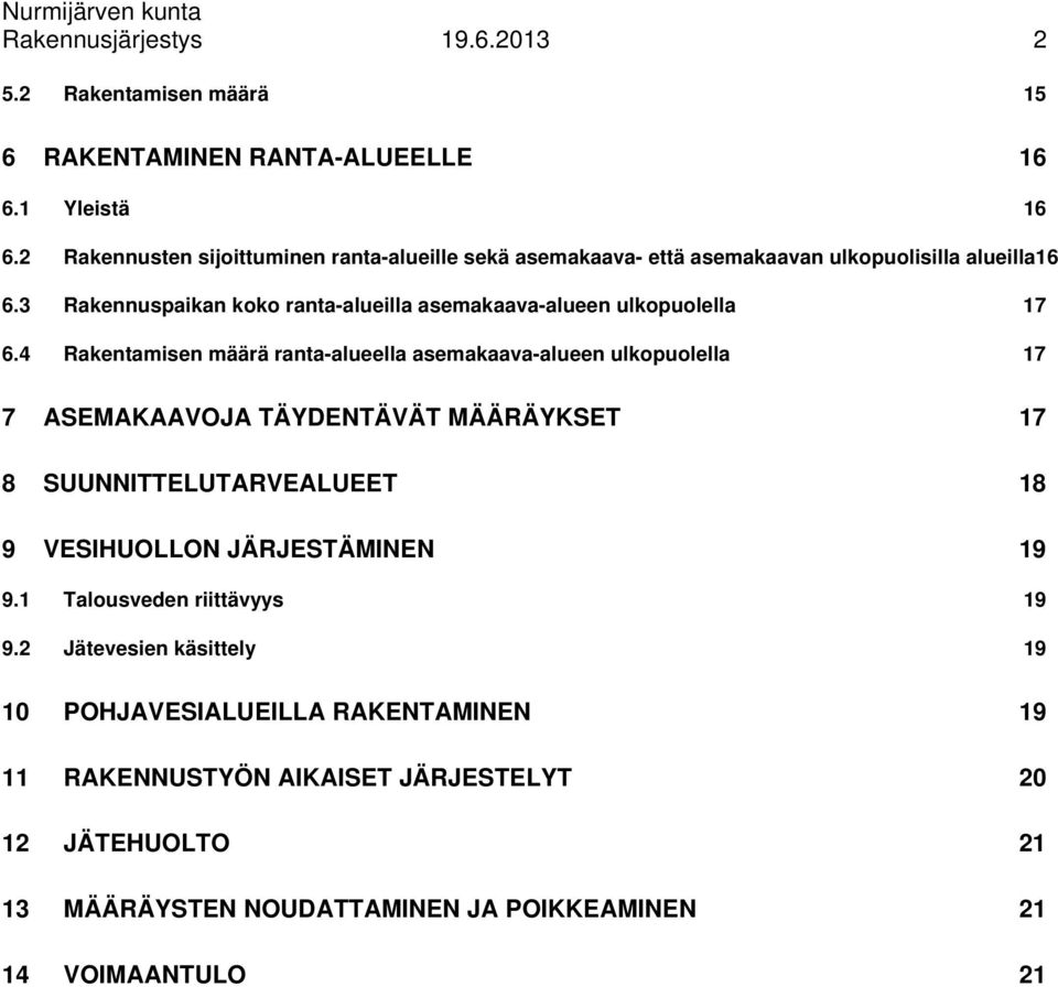 3 Rakennuspaikan koko ranta-alueilla asemakaava-alueen ulkopuolella 17 6.