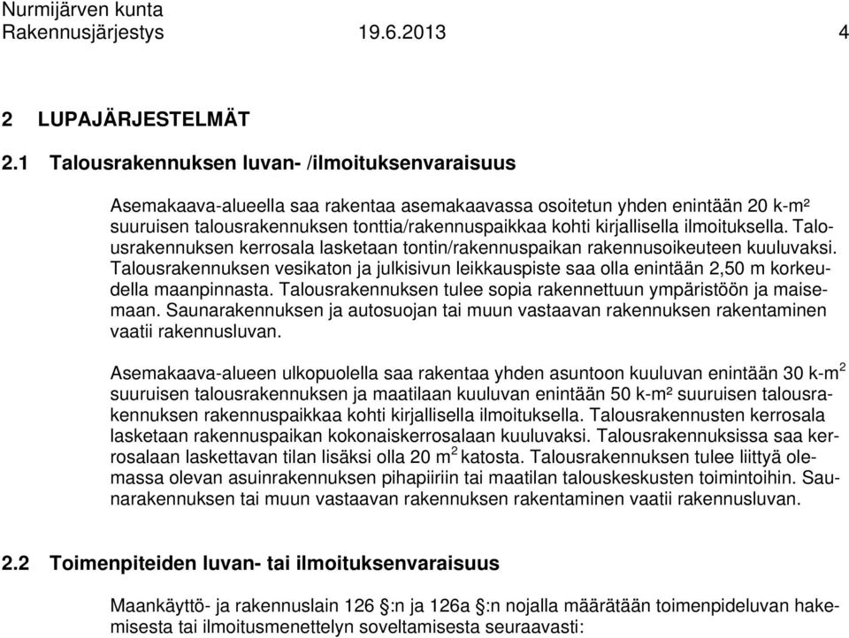 kirjallisella ilmoituksella. Talousrakennuksen kerrosala lasketaan tontin/rakennuspaikan rakennusoikeuteen kuuluvaksi.
