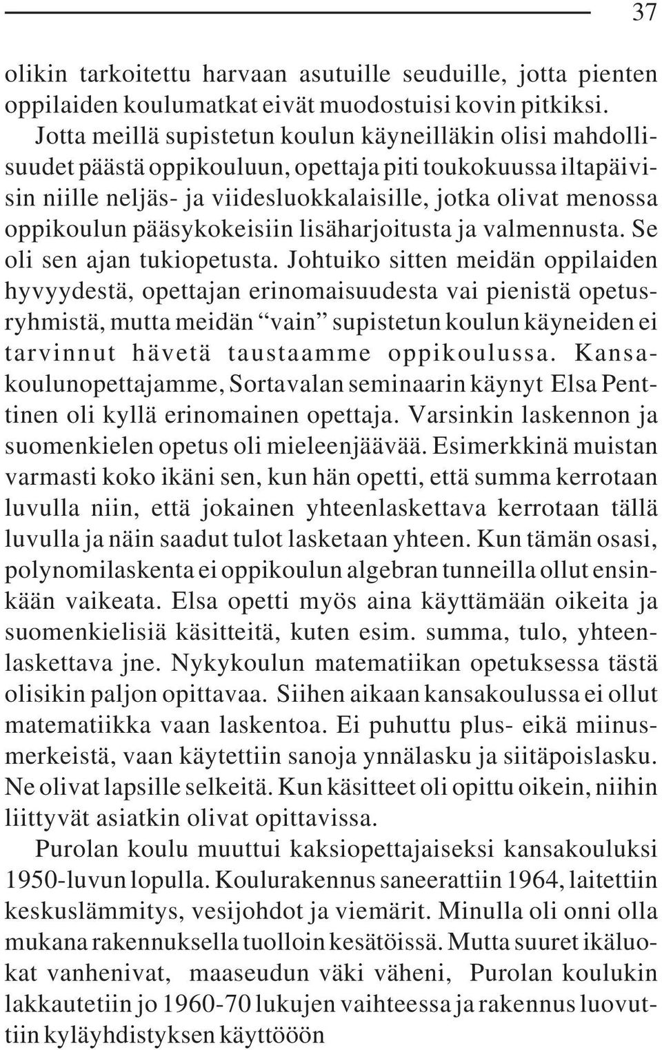 pääsykokeisiin lisäharjoitusta ja valmennusta. Se oli sen ajan tukiopetusta.