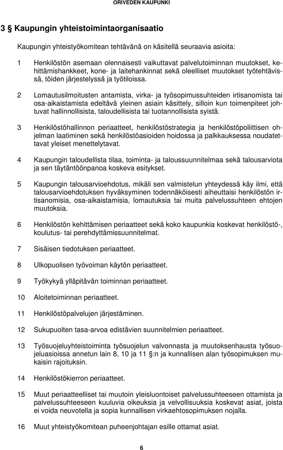 2 Lomautusilmoitusten antamista, virka- ja työsopimussuhteiden irtisanomista tai osa-aikaistamista edeltävä yleinen asiain käsittely, silloin kun toimenpiteet johtuvat hallinnollisista,