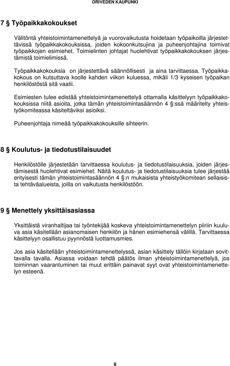 Työpaikkakokous on kutsuttava koolle kahden viikon kuluessa, mikäli 1/3 kyseisen työpaikan henkilöstöstä sitä vaatii.