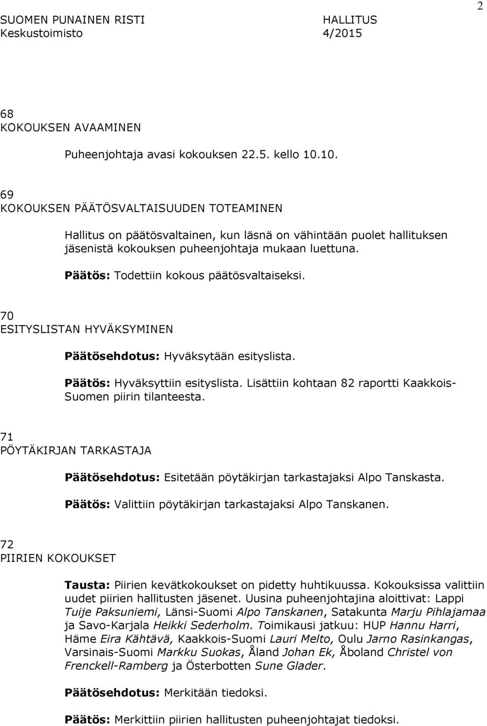 Päätös: Todettiin kokous päätösvaltaiseksi. 70 ESITYSLISTAN HYVÄKSYMINEN Päätösehdotus: Hyväksytään esityslista. Päätös: Hyväksyttiin esityslista.