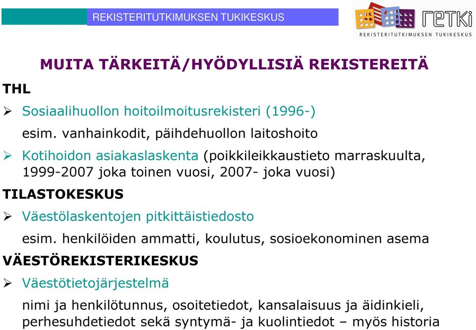 2007- joka vuosi) TILASTOKESKUS Väestölaskentojen pitkittäistiedosto esim.