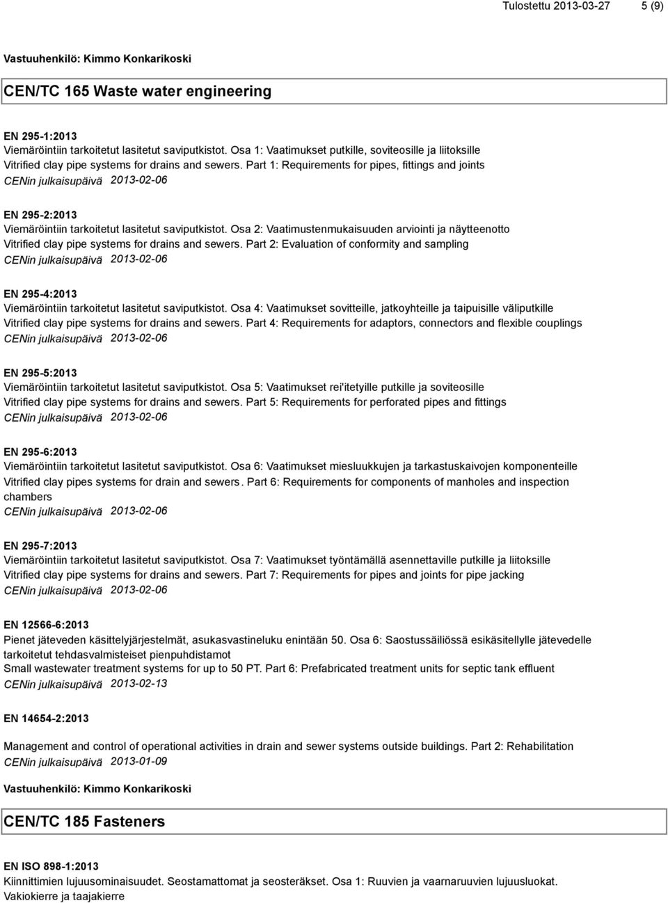 Part 1: Requirements for pipes, fittings and joints EN 295-2:2013 Viemäröintiin tarkoitetut lasitetut saviputkistot.