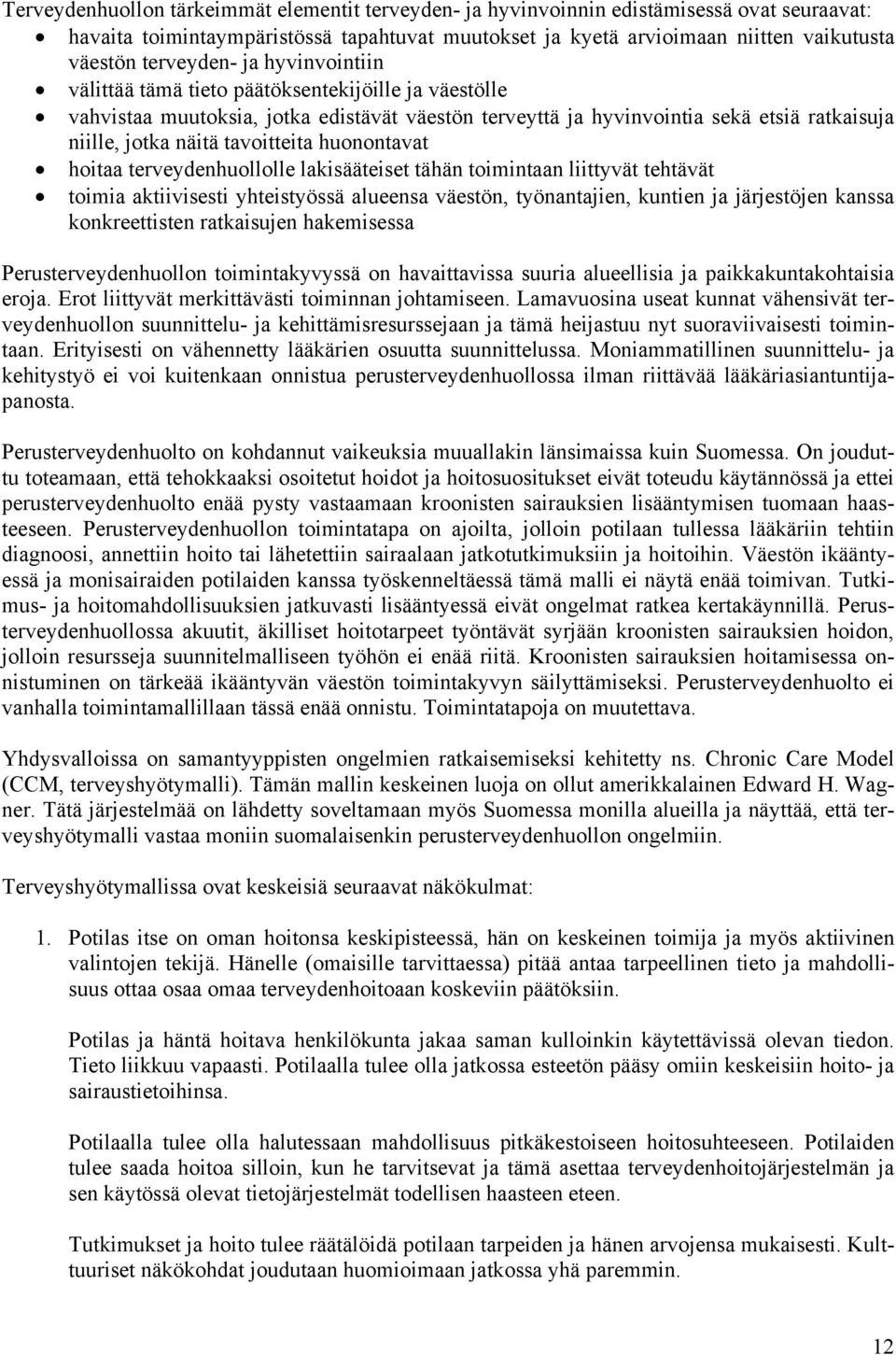 tavoitteita huonontavat hoitaa terveydenhuollolle lakisääteiset tähän toimintaan liittyvät tehtävät toimia aktiivisesti yhteistyössä alueensa väestön, työnantajien, kuntien ja järjestöjen kanssa