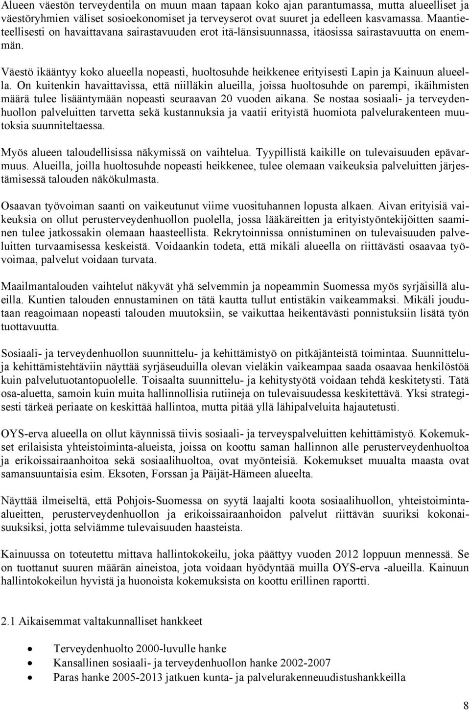 Väestö ikääntyy koko alueella nopeasti, huoltosuhde heikkenee erityisesti Lapin ja Kainuun alueella.