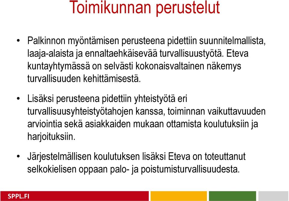 Lisäksi perusteena pidettiin yhteistyötä eri turvallisuusyhteistyötahojen kanssa, toiminnan vaikuttavuuden arviointia sekä