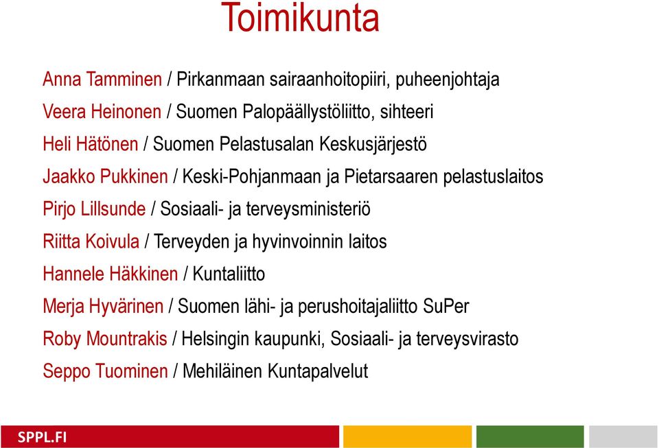 Sosiaali- ja terveysministeriö Riitta Koivula / Terveyden ja hyvinvoinnin laitos Hannele Häkkinen / Kuntaliitto Merja Hyvärinen /