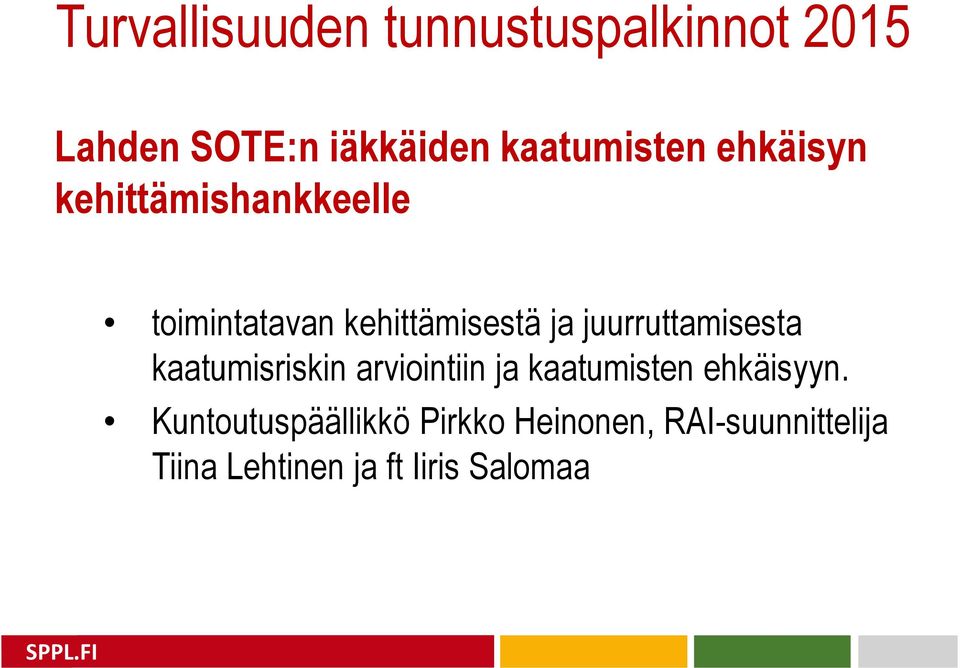 juurruttamisesta kaatumisriskin arviointiin ja kaatumisten ehkäisyyn.