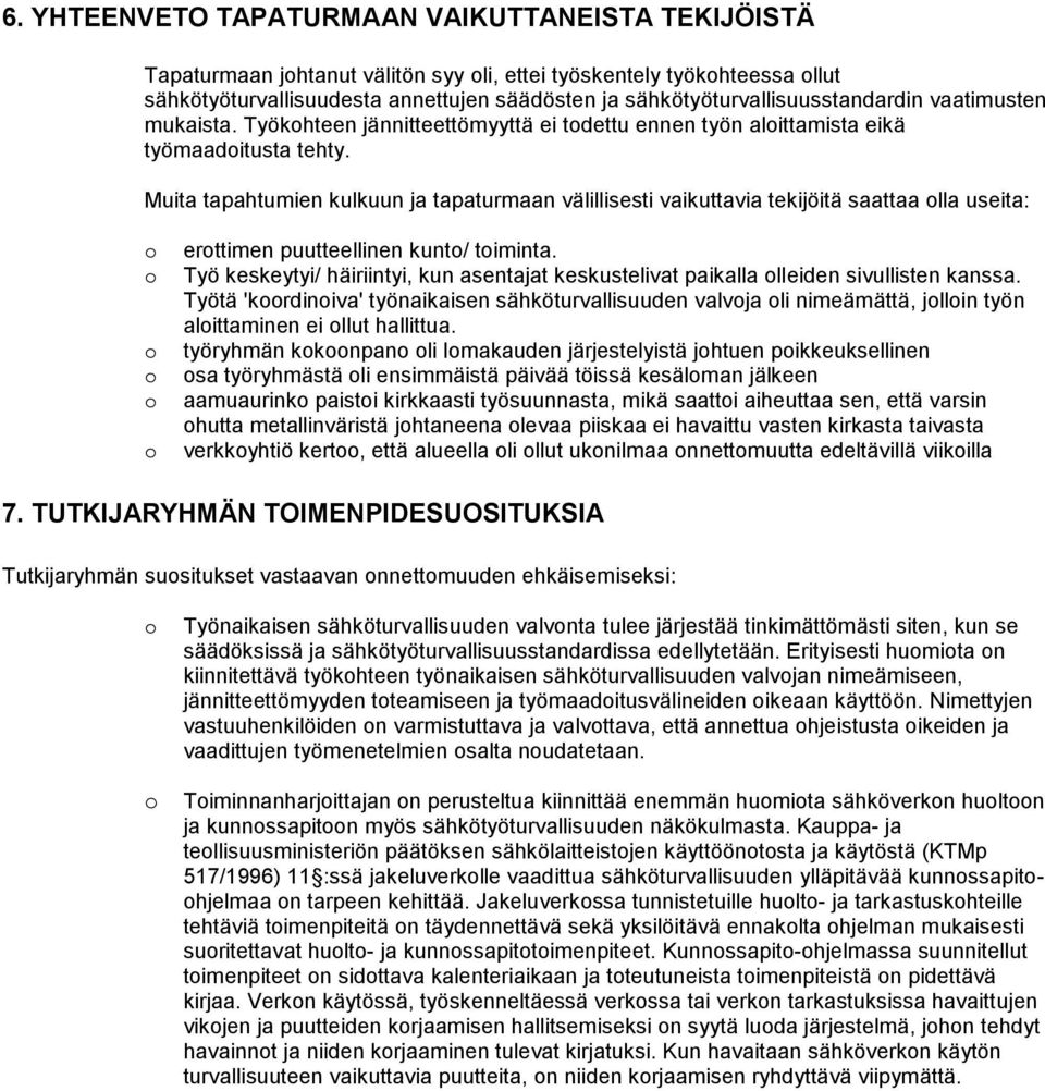 Muita tapahtumien kulkuun ja tapaturmaan välillisesti vaikuttavia tekijöitä saattaa lla useita: erttimen puutteellinen kunt/ timinta.