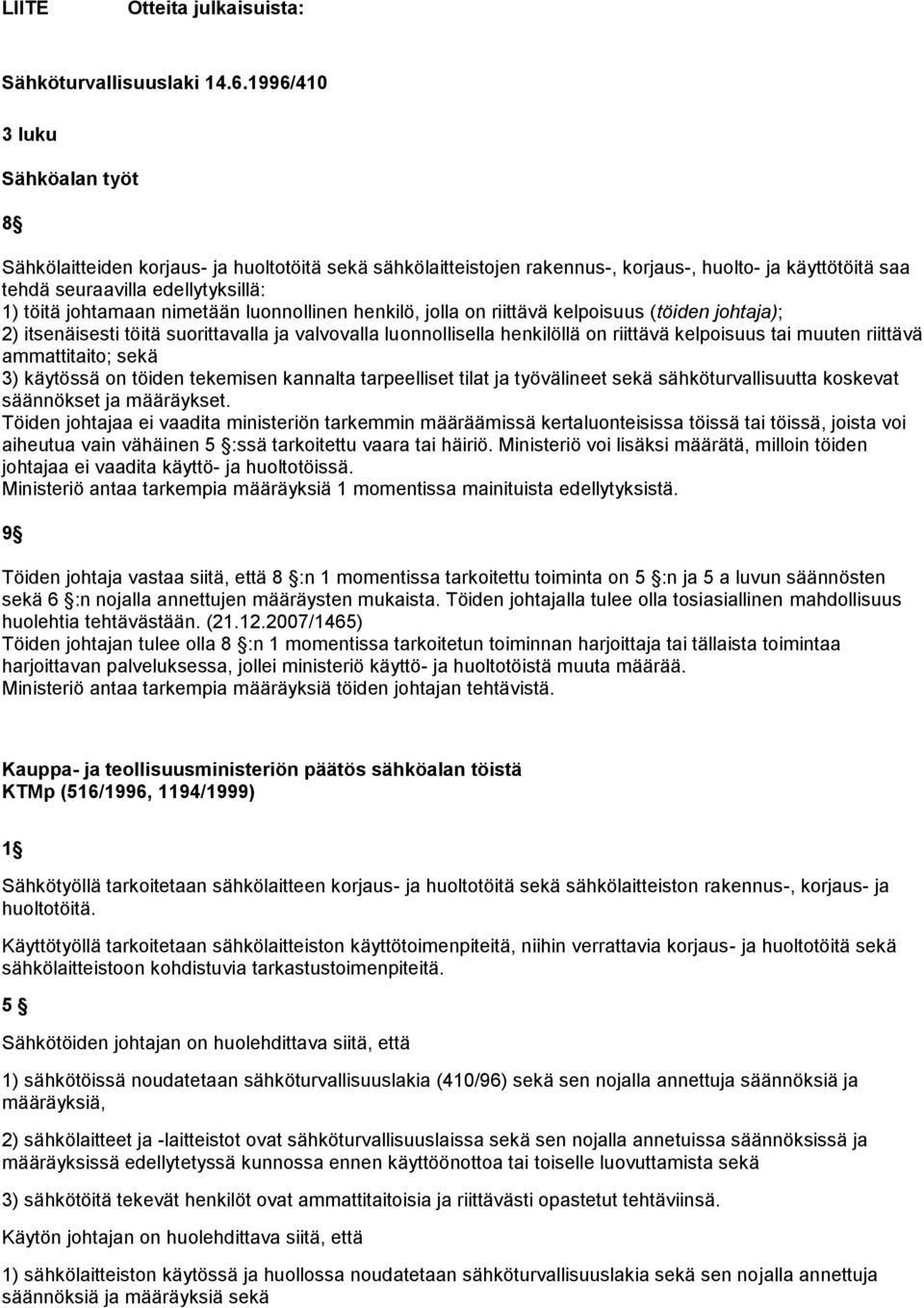 lunnllinen henkilö, jlla n riittävä kelpisuus (töiden jhtaja); 2) itsenäisesti töitä surittavalla ja valvvalla lunnllisella henkilöllä n riittävä kelpisuus tai muuten riittävä ammattitait; sekä 3)