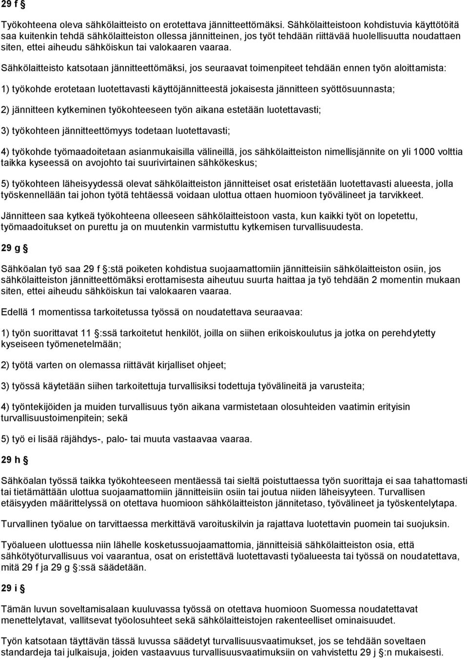 Sähkölaitteist katstaan jännitteettömäksi, js seuraavat timenpiteet tehdään ennen työn alittamista: 1) työkhde ertetaan lutettavasti käyttöjännitteestä jkaisesta jännitteen syöttösuunnasta; 2)