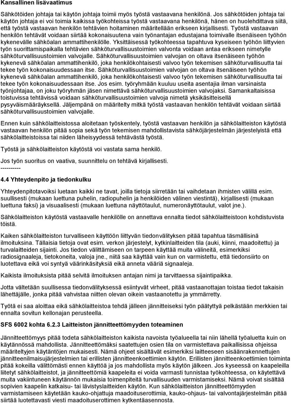 erikseen kirjallisesti. Työstä vastaavan henkilön tehtävät vidaan siirtää kknaisuutena vain työnantajan edustajana timivalle itsenäiseen työhön kykenevälle sähköalan ammattihenkilölle.