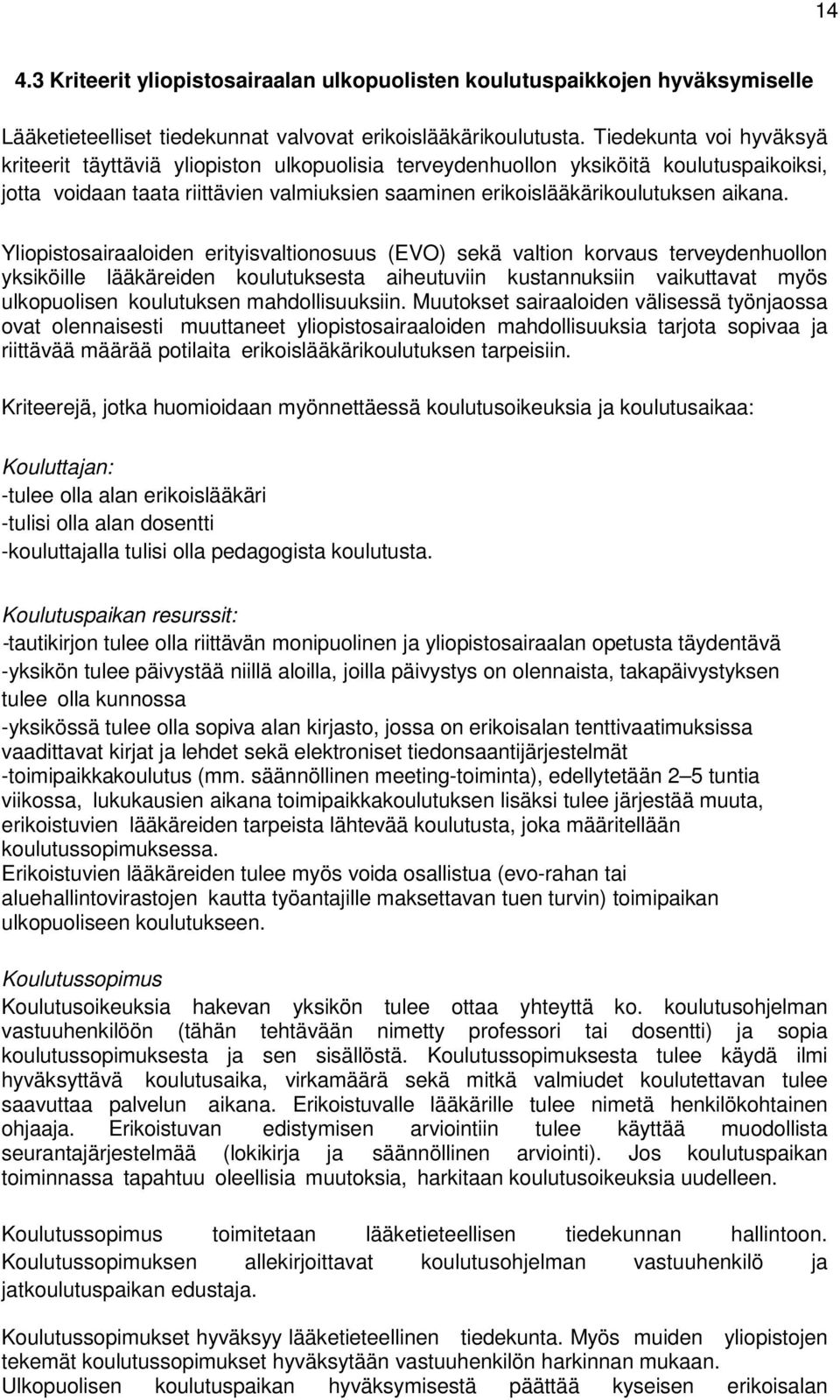 Yliopistosairaaloiden erityisvaltionosuus (EVO) sekä valtion korvaus terveydenhuollon yksiköille lääkäreiden koulutuksesta aiheutuviin kustannuksiin vaikuttavat myös ulkopuolisen koulutuksen