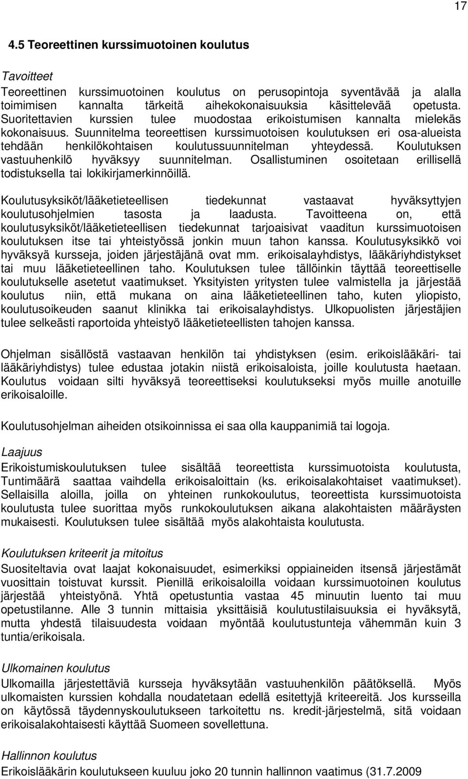 Suunnitelma teoreettisen kurssimuotoisen koulutuksen eri osa-alueista tehdään henkilökohtaisen koulutussuunnitelman yhteydessä. Koulutuksen vastuuhenkilö hyväksyy suunnitelman.