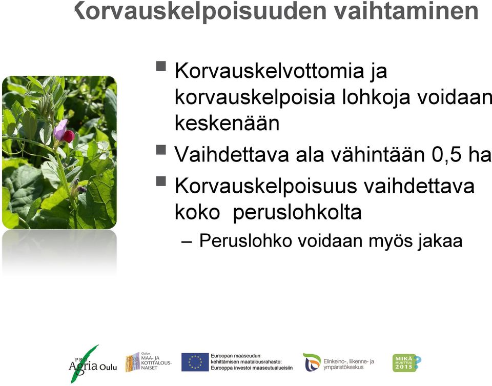 Vaihdettava ala vähintään 0,5 ha Korvauskelpoisuus