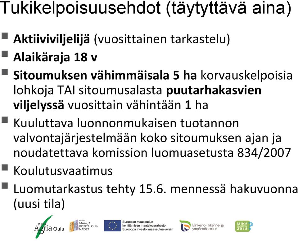 vuosittain vähintään 1 ha Kuuluttava luonnonmukaisen tuotannon valvontajärjestelmään koko sitoumuksen ajan