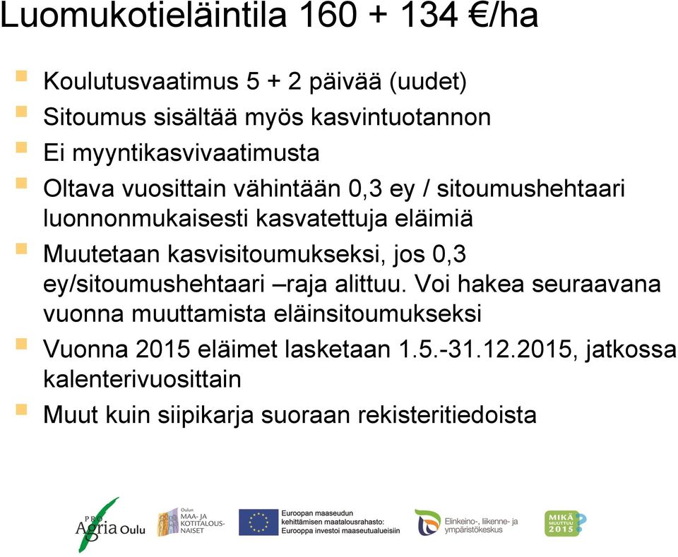 Muutetaan kasvisitoumukseksi, jos 0,3 ey/sitoumushehtaari raja alittuu.