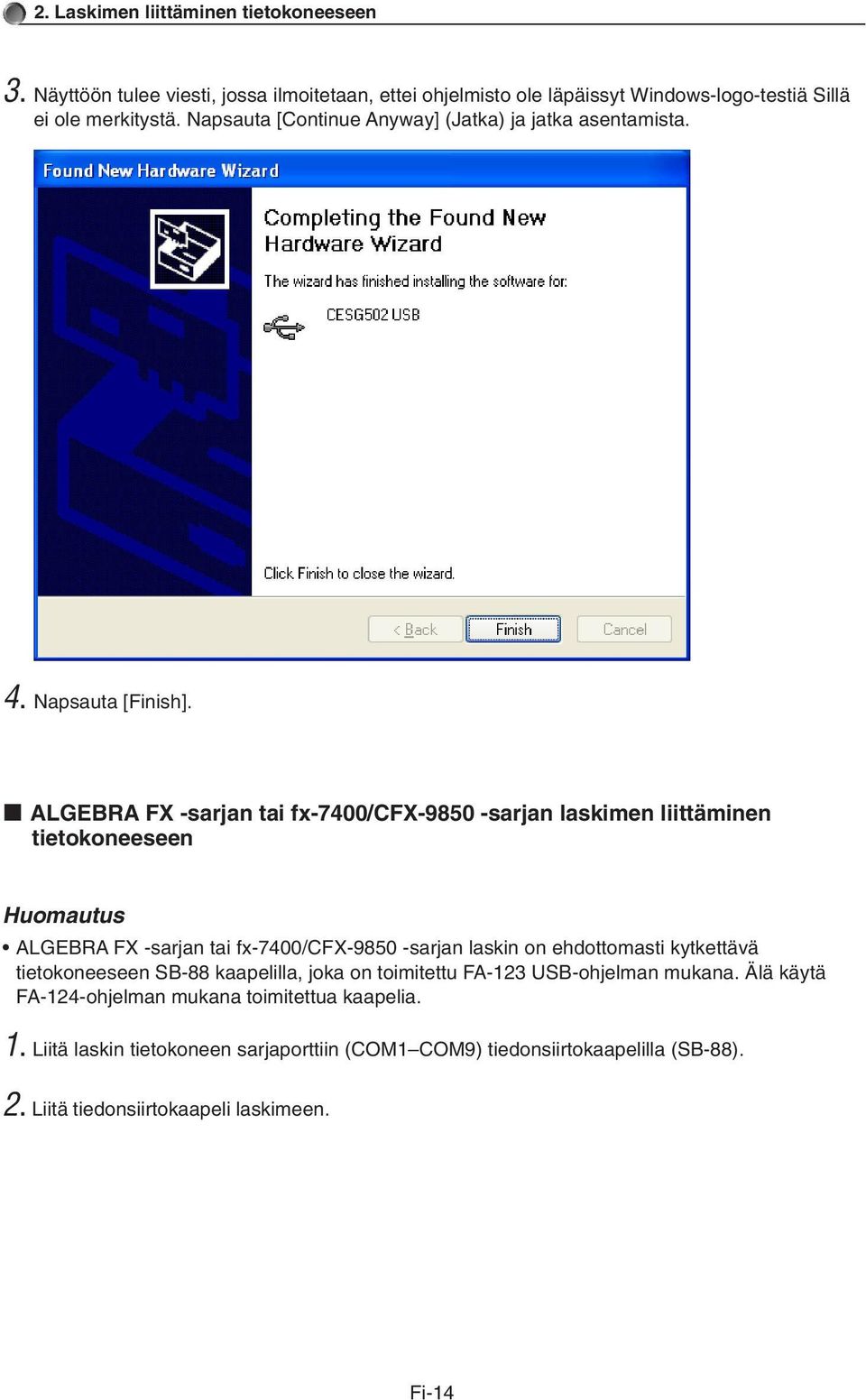 k ALGEBRA FX -sarjan tai fx-7400/cfx-9850 -sarjan laskimen liittäminen tietokoneeseen Huomautus ALGEBRA FX -sarjan tai fx-7400/cfx-9850 -sarjan laskin on ehdottomasti