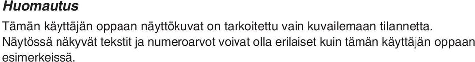 Näytössä näkyvät tekstit ja numeroarvot voivat