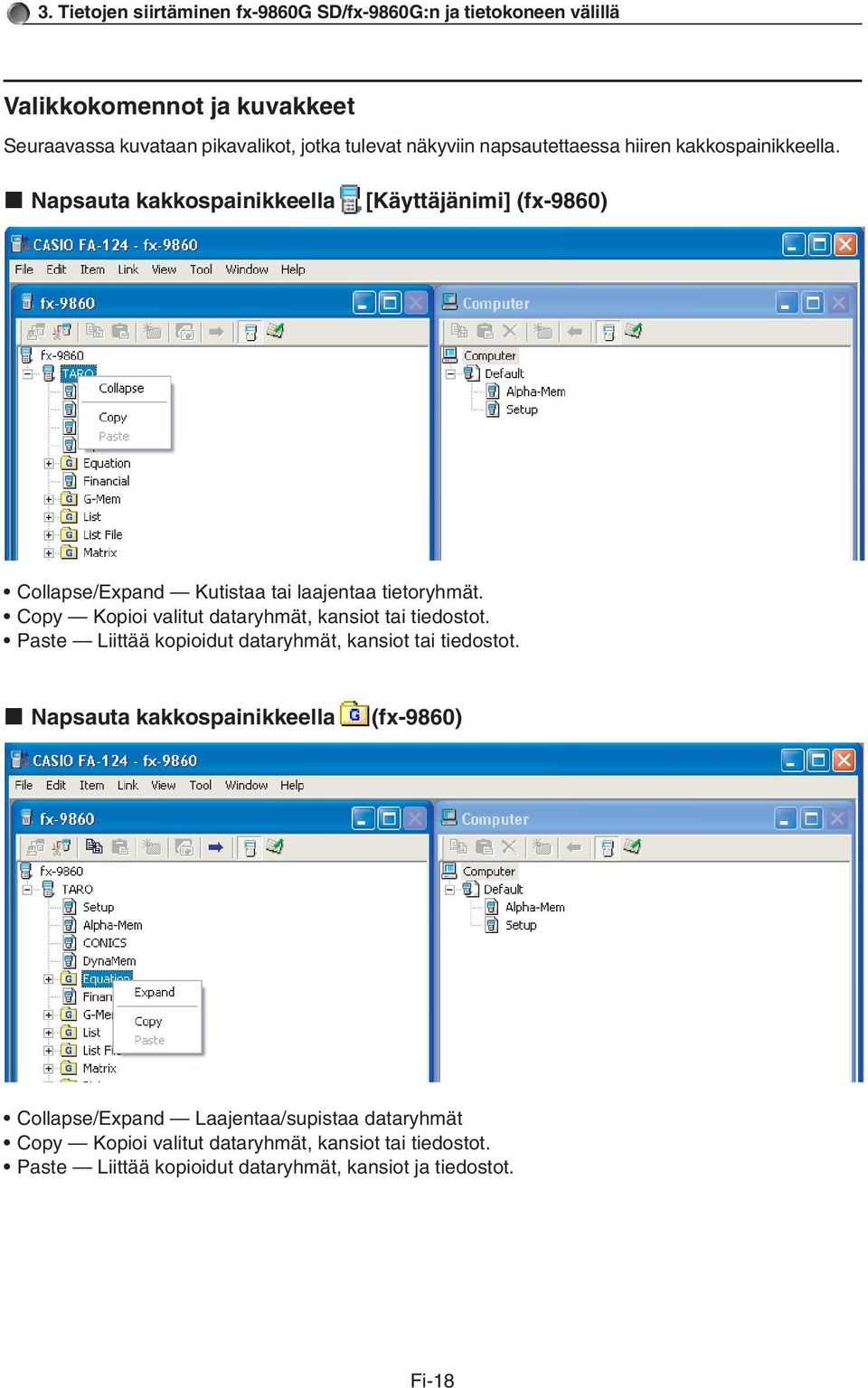 Copy Kopioi valitut dataryhmät, kansiot tai tiedostot. Paste Liittää kopioidut dataryhmät, kansiot tai tiedostot.