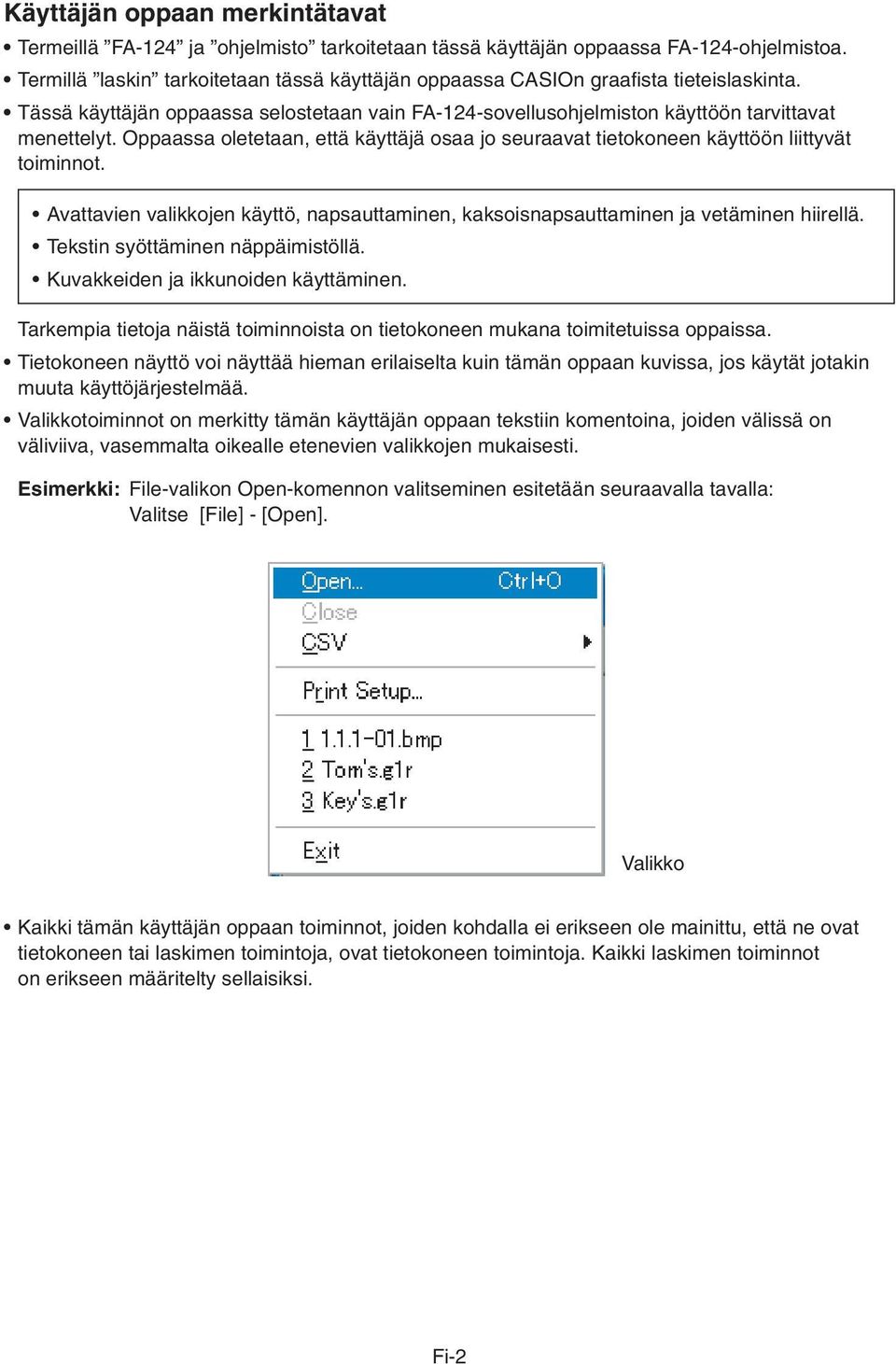 Oppaassa oletetaan, että käyttäjä osaa jo seuraavat tietokoneen käyttöön liittyvät toiminnot. Avattavien valikkojen käyttö, napsauttaminen, kaksoisnapsauttaminen ja vetäminen hiirellä.