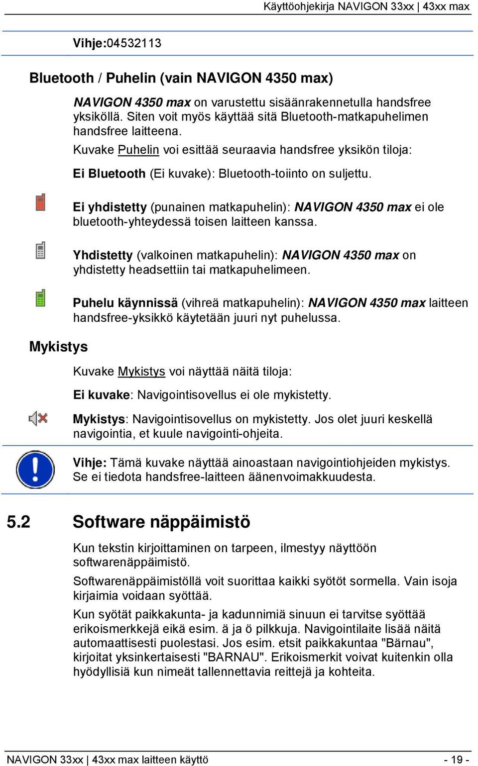 Ei yhdistetty (punainen matkapuhelin): NAVIGON 4350 max ei ole bluetooth-yhteydessä toisen laitteen kanssa.