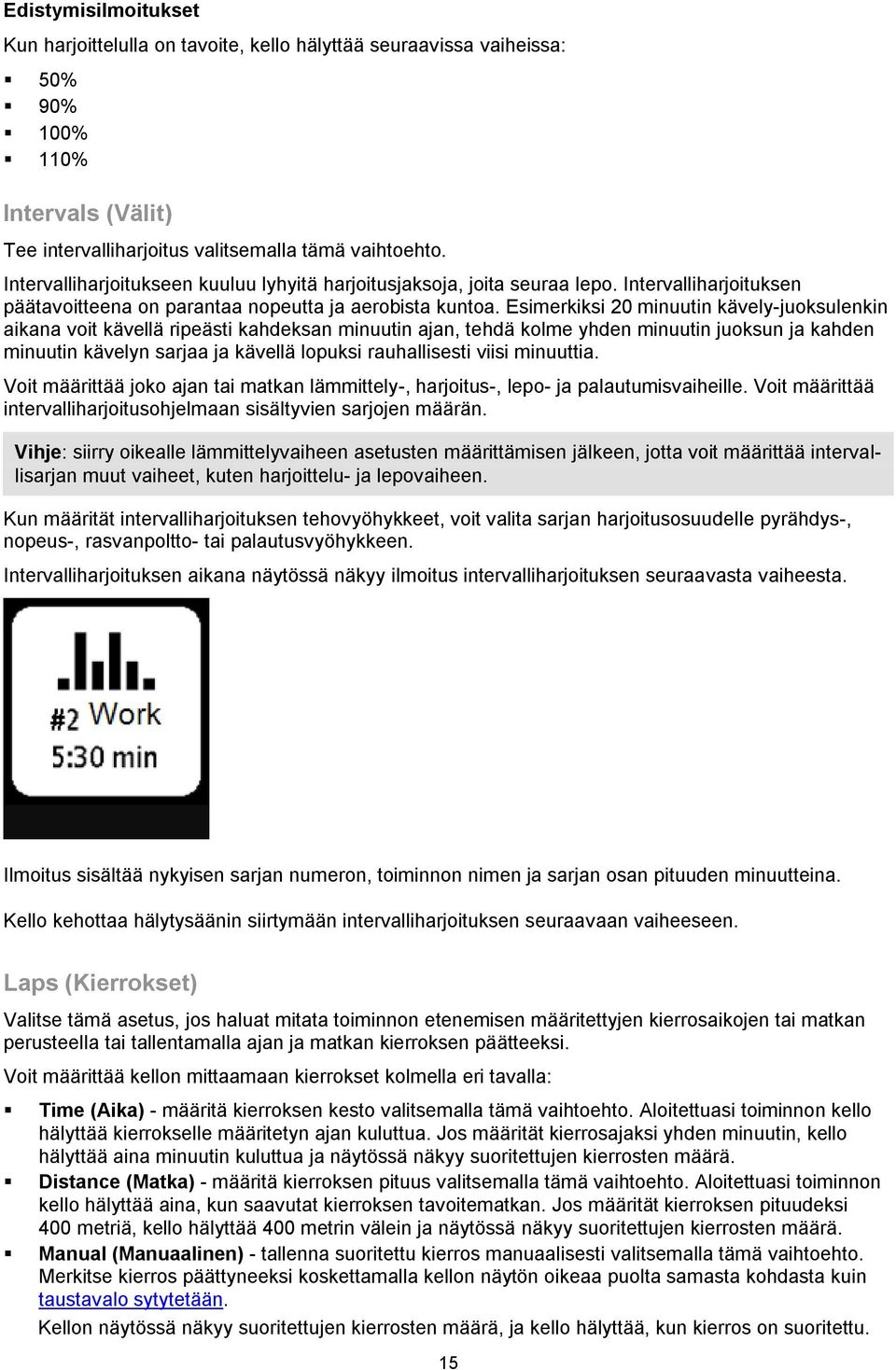 Esimerkiksi 20 minuutin kävely-juoksulenkin aikana voit kävellä ripeästi kahdeksan minuutin ajan, tehdä kolme yhden minuutin juoksun ja kahden minuutin kävelyn sarjaa ja kävellä lopuksi rauhallisesti