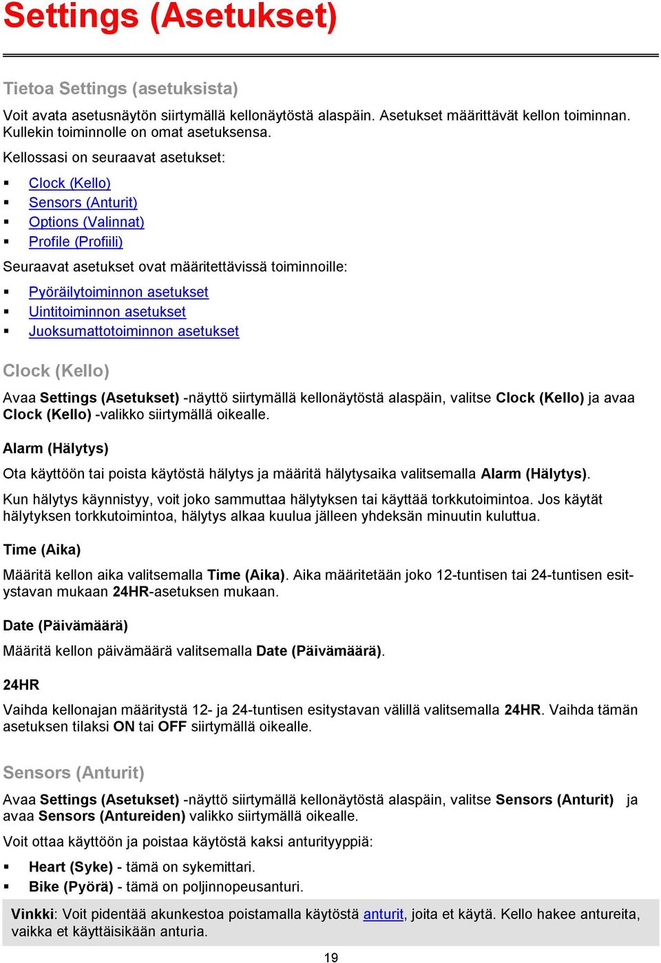 Uintitoiminnon asetukset Juoksumattotoiminnon asetukset Clock (Kello) Avaa Settings (Asetukset) -näyttö siirtymällä kellonäytöstä alaspäin, valitse Clock (Kello) ja avaa Clock (Kello) -valikko